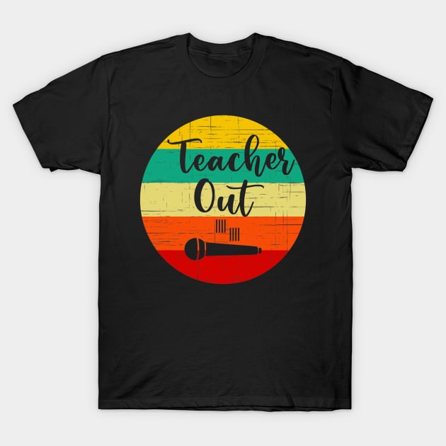 Funny Teacher Appreciation End Of School Year Mic Drop Out T-Shirt by Olegpavlovmmo